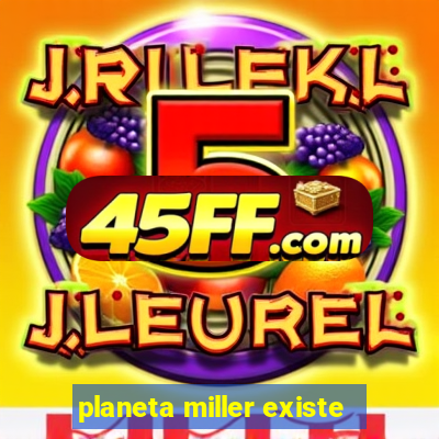 planeta miller existe